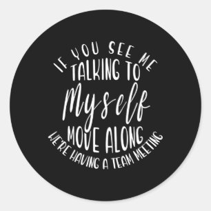 If You See Me Talking To Myself Move Along Humour  Classic Round Sticker