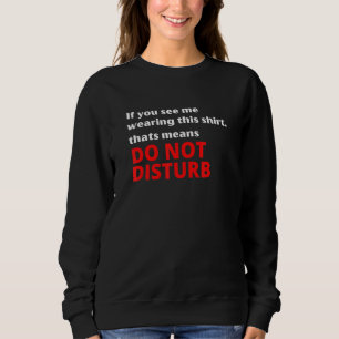 If You See Me Wearing This Do Not Disturb I'm Gam Sweatshirt