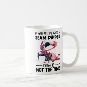 If You See Me With A Seam Ripper - Funny Quilting  Coffee Mug