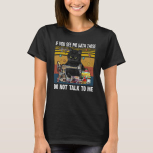 If You See Me With These Do Not Talk To Me Quiltin T-Shirt