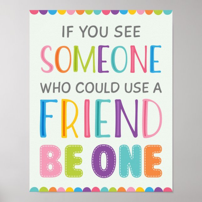 If You See Someone Who Need A Friend Be One Poster (Front)