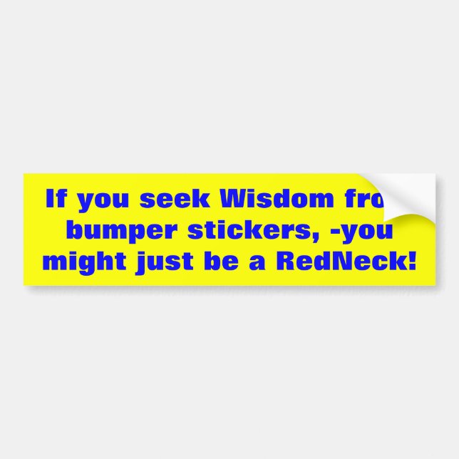 If you seek Wisdom from bumper stickers... Sticker (Front)