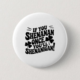 If You Shenan Once 6 Cm Round Badge