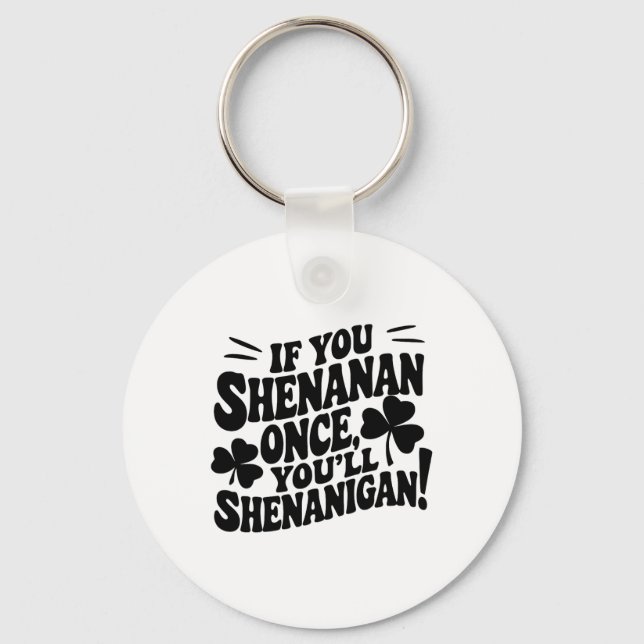 If You Shenan Once  Key Ring (Front)