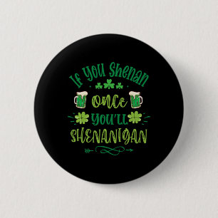 If You Shenan Once You Shenanigans 1 6 Cm Round Badge