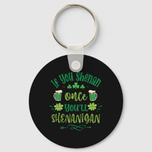 If You Shenan Once You Shenanigans 1 Key Ring