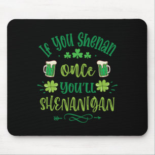 If You Shenan Once You Shenanigans 1 Mouse Pad