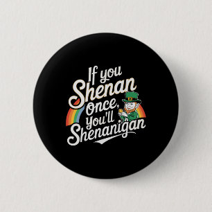 If You Shenan Once You Shenanigans 6 Cm Round Badge