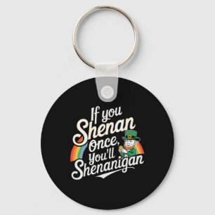 If You Shenan Once You Shenanigans  Key Ring