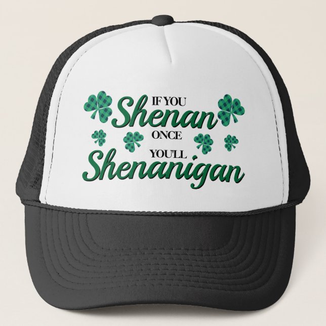 If you shenan once you'll shenanigan trucker hat (Front)