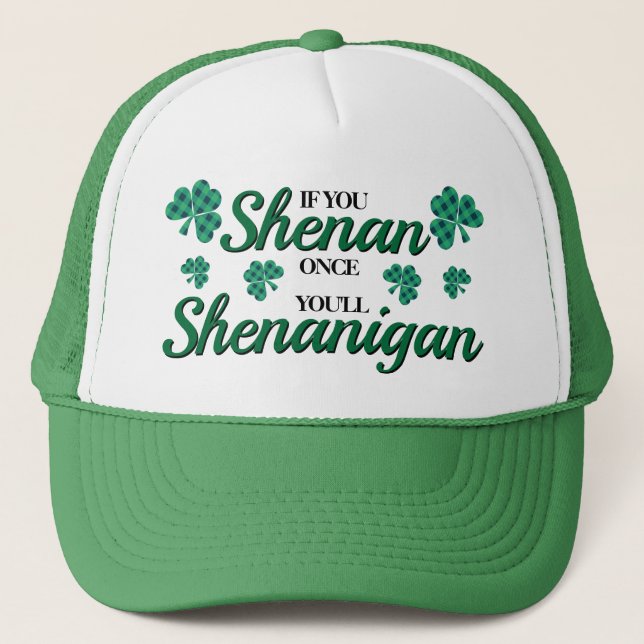 If you shenan once you'll shenanigan trucker hat (Front)