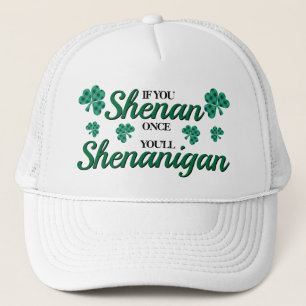 If you shenan once you'll shenanigan trucker hat