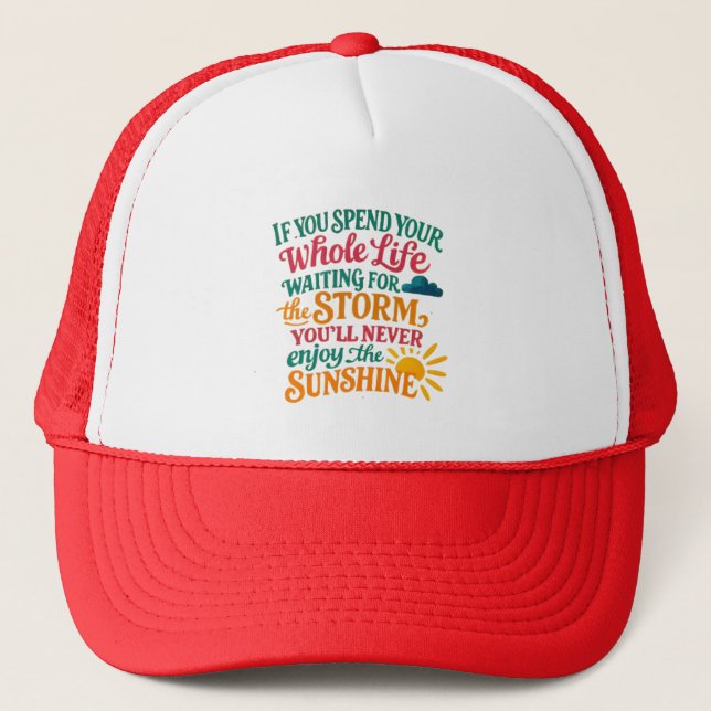 If You Spend Your Whole Life Waiting for the Storm Trucker Hat (Front)