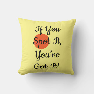 If You Spot It You’ve Got It Cushion