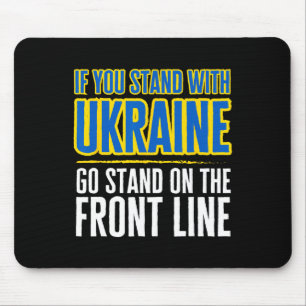 If You Stand With Ukraine Go Stand On The Front Li Mouse Pad