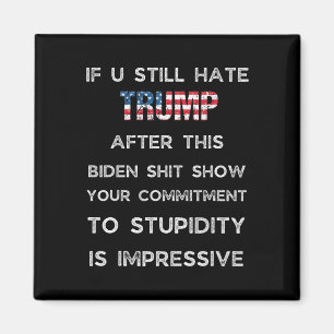 If You Still Hate Trump After This Biden Show Magnet