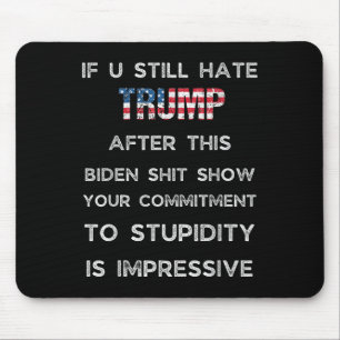If You Still Hate Trump After This Biden Show, Mouse Pad