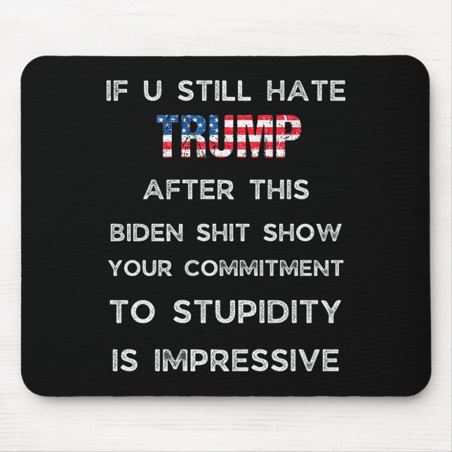 If You Still Hate Trump After This Biden Show, Vot Mouse Pad (Front)
