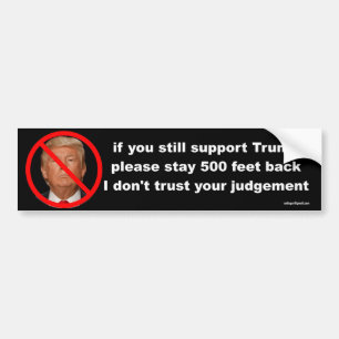 if you still support Trump... Bumper Sticker