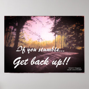 "IF YOU STUMBLE GET BACK UP" POSTER
