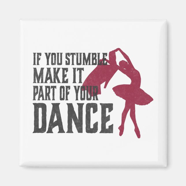 If You Stumble Make It Part Of Your Dance Magnet (Front)