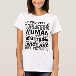 if you tell a norwegian woman not to do something T-Shirt