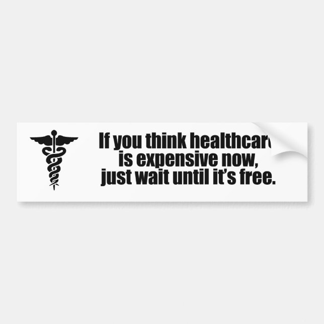If you think healthcare is expensive now, just wai bumper sticker (Front)