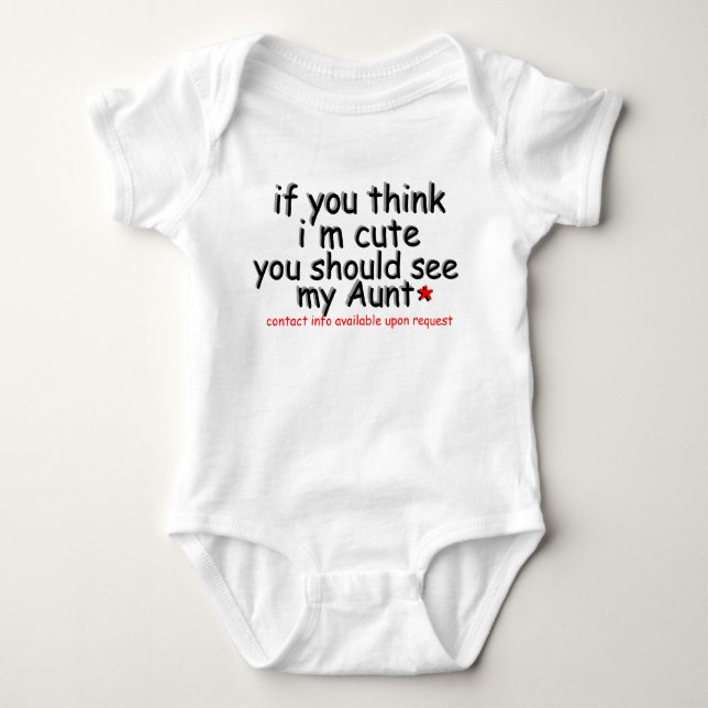 If you think i"m cute you should see my Aunt Baby Bodysuit (Front)