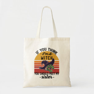 If You Think I'm A Witch You Should Meet My Sister Tote Bag