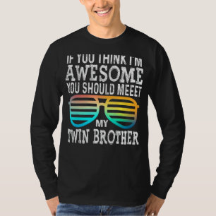 If You Think I'm Awesome Meet My Twin Brother  Gla T-Shirt