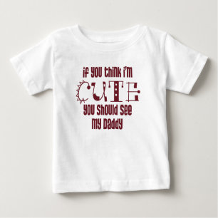 If you think I'm cute Baby T-Shirt