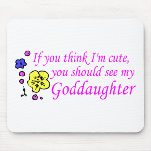 If You Think Im Cute See My Goddaughter Mouse Pad