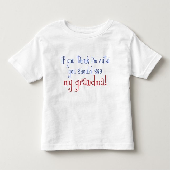 If You Think I'm Cute Toddler T-Shirt (Front)