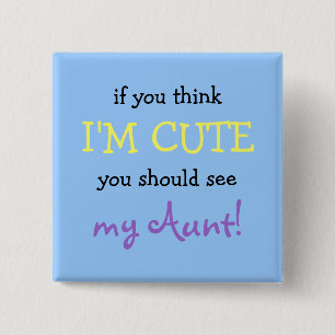 If you think I'm cute you should see my Aunt! 15 Cm Square Badge