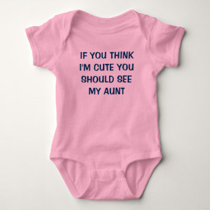 IF YOU THINK I'M CUTE YOU SHOULD SEE MY AUNT BABY BODYSUIT