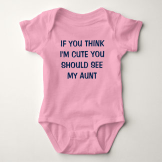IF YOU THINK I'M CUTE YOU SHOULD SEE MY AUNT BABY BODYSUIT