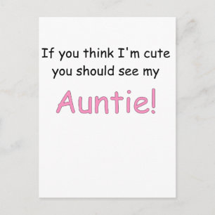 IF YOU THINK IM CUTE YOU SHOULD SEE MY AUNTIE.png Postcard