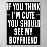 If You Think I'm Cute You Should See My Boyfriend 