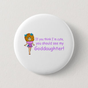 If You Think Im Cute You Should See My Goddaugher 6 Cm Round Badge