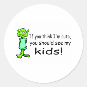 If You Think Im Cute You Should See My Kids Alien Classic Round Sticker