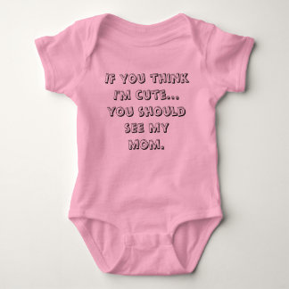 If you think I'm cute...you should see my mum. Baby Bodysuit