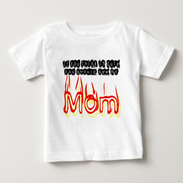 If You Think IM Cute, You Should See My Mum Baby T-Shirt (Front)