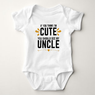 If You Think I'm Cute You Should See My Uncle Cute Baby Bodysuit