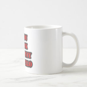 If You Think I'm Funny Say Hello Coffee Mug