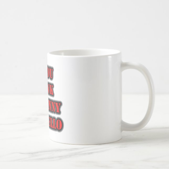 If You Think I'm Funny Say Hello Coffee Mug (Right)