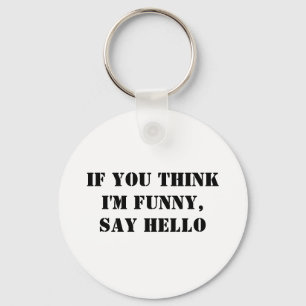 If You Think I'm Funny, Say Hello Key Ring