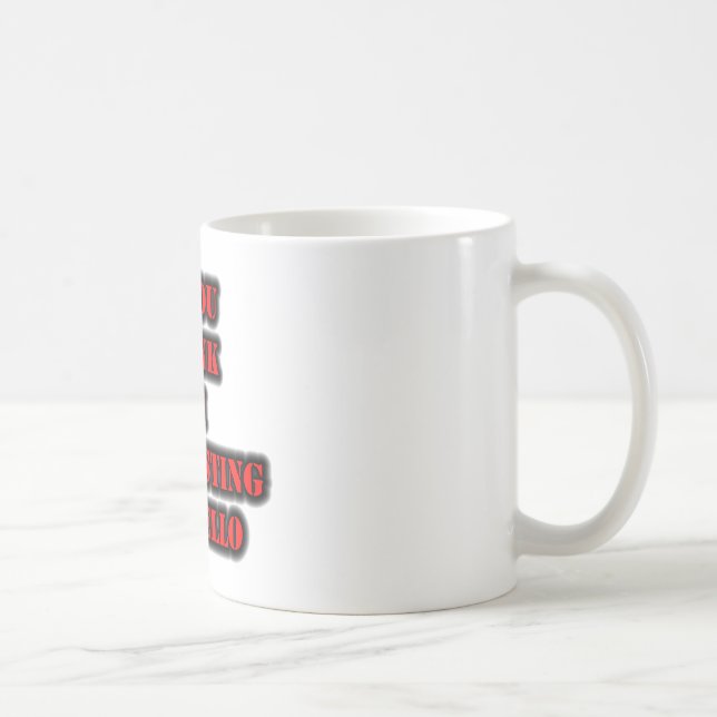 If You Think I'm Interesting Say Hello Coffee Mug (Right)