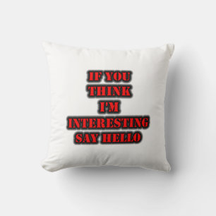 If You Think I'm Interesting Say Hello Cushion