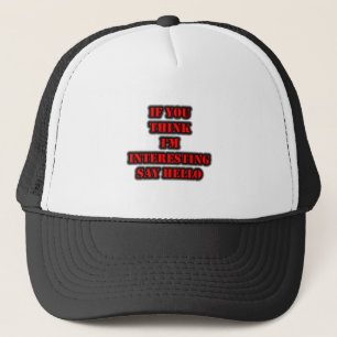 If You Think I'm Interesting Say Hello Trucker Hat