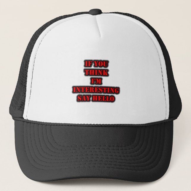 If You Think I'm Interesting Say Hello Trucker Hat (Front)